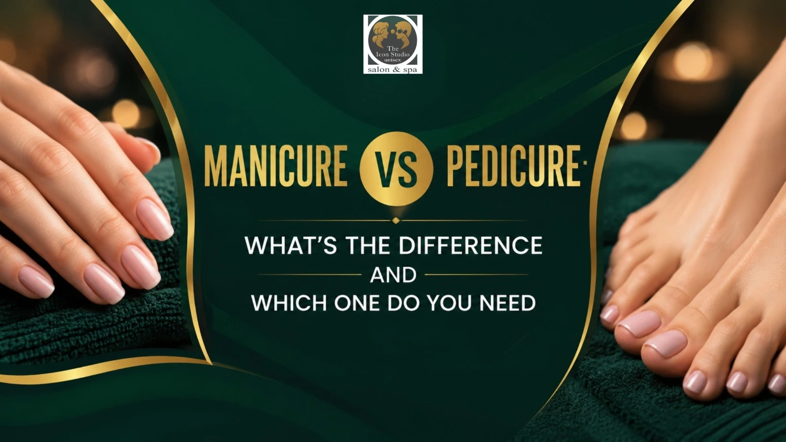Manicure vs Pedicure: Difference, Benefits & Which One You Need